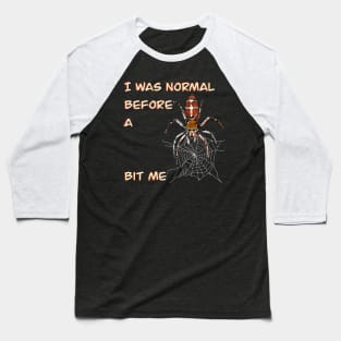 I was normal before a pier bit me _Halloween Spider_Cobweb Creepy patterned animal Baseball T-Shirt